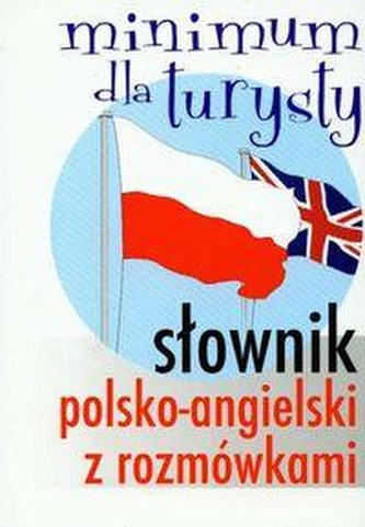 Słownik polsko-angielski z rozmówkami minimum dla turysty Słownik polsko-angielski z rozmówkami minimum dla turysty
