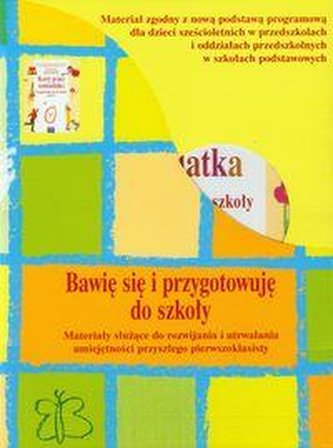 Bawię się i przygotowuję do szkołyNowy Podstawowy zestaw dla sześciolatka.