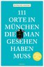 111 Orte in München, die man gesehen haben muss, Band 1