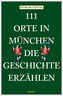 111 Orte in München, die Geschichte erzählen