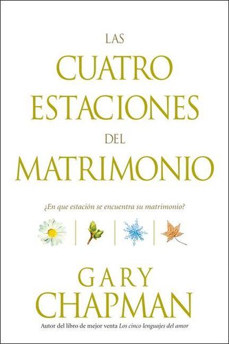 Las Cuatro Estaciones del Matrimonio: ¿En Qué Estación Se Encuentra Su Matrimonio? = Four Seasons of Marriage