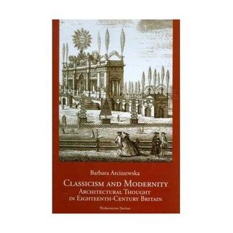 Classicism and Modernity: Architectural Thought in Eighteenth-Century Britain