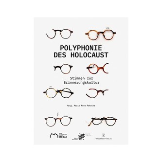 Polyphonie des Holocaust. 100 Stimmen zur Erinnerungskultur