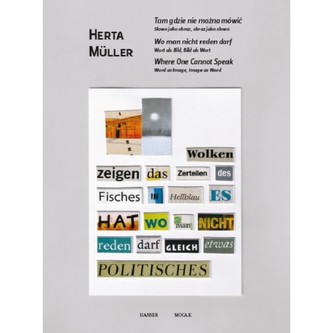 Herta Muller. Tam gdzie nie można mówić. Słowo jako obraz, obraz jako słowo
