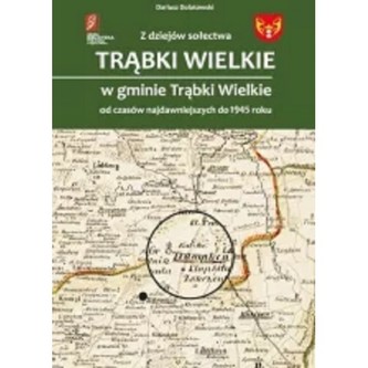 Z dziejów sołectwa Trąbki Wielkie w gminie Trąbki Wielkie