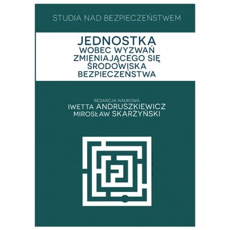 Studia nad bezpieczeństwem Jednostka wobec wyzwań zmieniającego się środowiska bezpieczeństwa