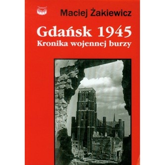 Gdańsk 1945 Kronika wojennej burzy