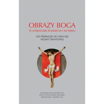 Obrazy Boga w literaturze polskiej XX i XXI wieku. Od pierwszej do drugiej wojny światowej
