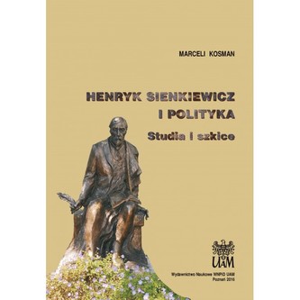Henryk Sienkiewicz i polityka. Studia i szkice
