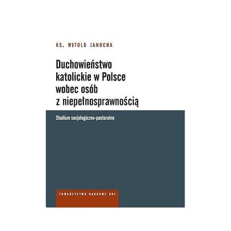 Duchowieństwo katolickie w Polsce wobec osób z niepełnosprawnością. Studium socjologiczno-pastoralne