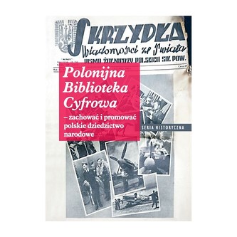 Polonijna biblioteka cyfrowa - zachować i promować polskie dziedzictwo narodowe