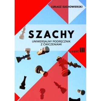 Szachy. Uniwersalny podręcznik z ćwiczeniami cz.3