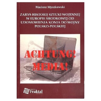 Zarys historii sztuki wojennej w europie środkowej od udomowienia konia do wojny polski-polskiej