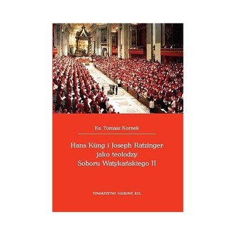 Hans Kung i Joseph Ratzinger jako teolodzy Soboru Watykańskiego II