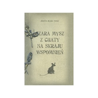 Szara mysz z chaty na skraju wspomnień