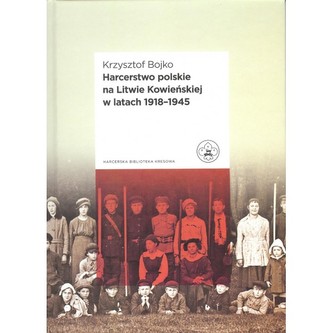 Harcerstwo polskie na Litwie Kowieńskiej w latach 1918 - 1945