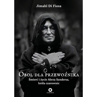 Obol dla przewoźnika. Śmierć i życie Alexa Sandersa, króla czarownic