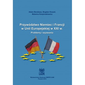 Przywództwo Niemiec i Francji w Unii Europejskiej w XXI w. Problemy i wyzwania