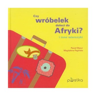 Czy wróbelek doleci do Afryki? i inne wierszyki
