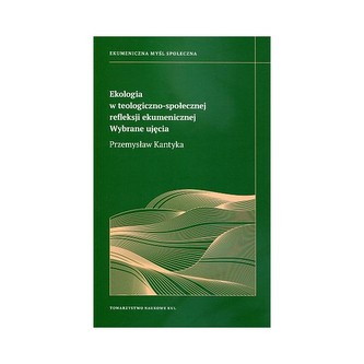 Ekologia w teologiczno-społecznej refleksji ekumenicznej