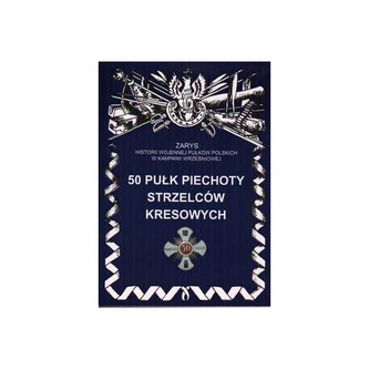 50 Pułk Piechoty Strzelców Kresowych Zarys Historii Wojennej Pułków Polskich w Kampanii Wrześniowej