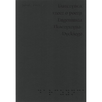 Darczyńca Rzecz o poezji Eugeniusza Tkaczyszyna-Dyckiego