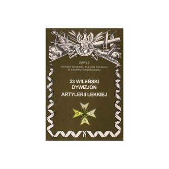 33 Wileński Dywizjon Artylerii Lekkiej Zarys Historii Wojennej Pułków Polskich w Kampanii Wrześniowej