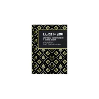 Z Kaszub do Austrii Korespondencja literatów kaszubskich do Ferdinanda Neureitera