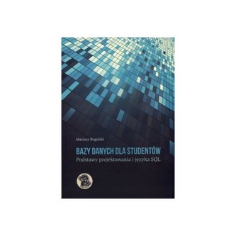 Bazy danych dla studentów. Podstawy projektowania i języka SQL