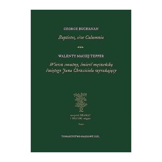 Baptistes, sive Calumnia. Wiersz smutny, śmierć męczeńską świętego Jana Chrzciciela wyrażający