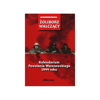 Żoliborz walczący. Kalendarium Powstania Warszawskiego 1944 roku