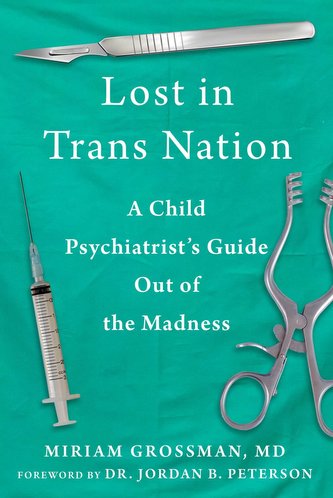 Lost in Trans Nation: A Child Psychiatrist's Guide Out of the Madness