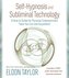 Self-Hypnosis and Subliminal Technology: A How-to Guide for Personal-Empowerment Tools You Can Use Anywhere!