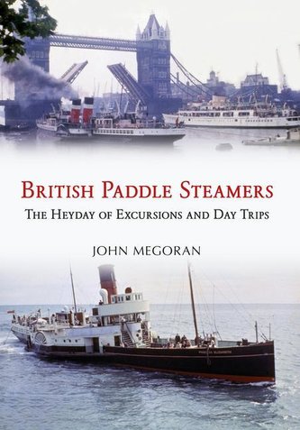 British Paddlesteamers: The Heyday of Excursions and Day Trips