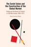 The Soviet Union and the Construction of the Global Market