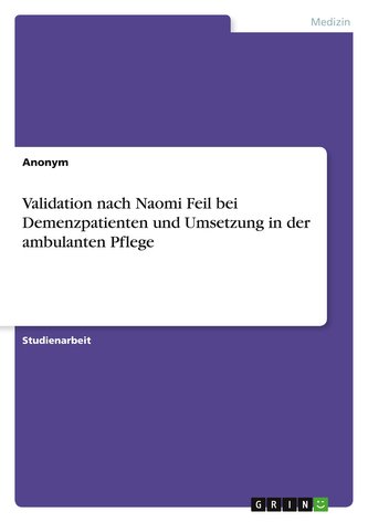 Validation nach Naomi Feil bei Demenzpatienten und Umsetzung in der ambulanten Pflege