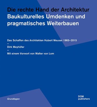 Die rechte Hand der Architektur. Baukulturelles Umdenken und pragmatisches Weiterbauen