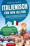 Italienisch für den Alltag | Einfach und schnell den Wortschatz erweitern und Alltagsvokabeln lernen | Für Anfänger und Wiederei