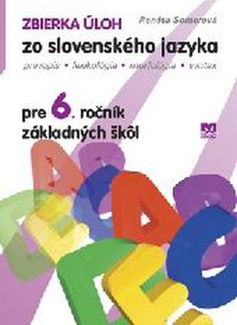 Zbierka úloh zo slovenského jazyka pre 6.ročník základných škôl Zbierka úloh zo slovenského jazyka pre 6.ročník základných škôl