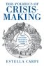 The Politics of Crisis-Making