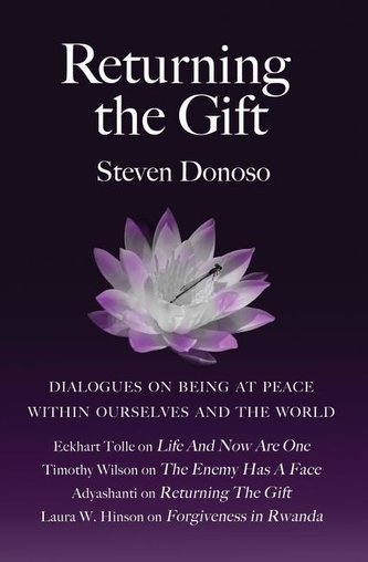 Returning The Gift: Dialogues On Being At Peace Within Ourselves And The World: with Eckhart Tolle, Adyashanti, Timothy Wilson a