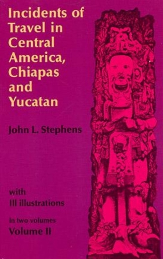 Incidents of Travel in Central America, Chiapas and Yucatan: v. 2