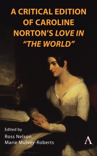 A Critical Edition of Caroline Norton's Love in "The World"