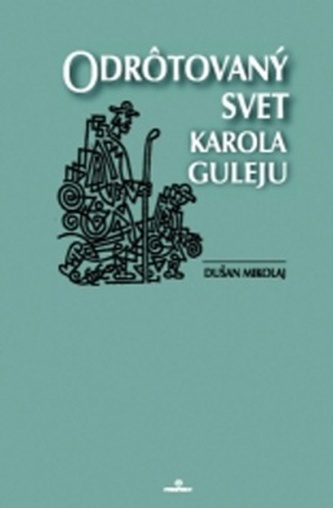 Odrôtovaný svet Karola Guleju