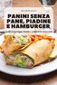 PANINI SENZA PANE, PIADINE E HAMBURGER