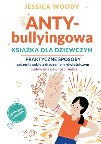 ANTY-bullyingowa książka dla dziewczyn. Praktyczne sposoby radzenia sobie z dręczeniem rówieśniczym i budowania pewności s