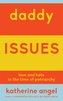 Daddy Issues: Love and Hate in the Time of Patriarchy