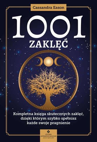 1001 zaklęć Kompletna księga skutecznych zaklęć, dzięki którym szybko spełnisz każde swoje pragnien