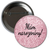 Placka Narozeninová Růžová - Mám Narozeniny 6 cm