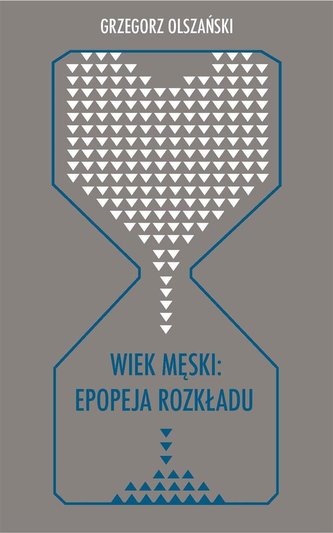 Wiek męski: epopeja rozkładu Wiek męski: epopeja rozkładu